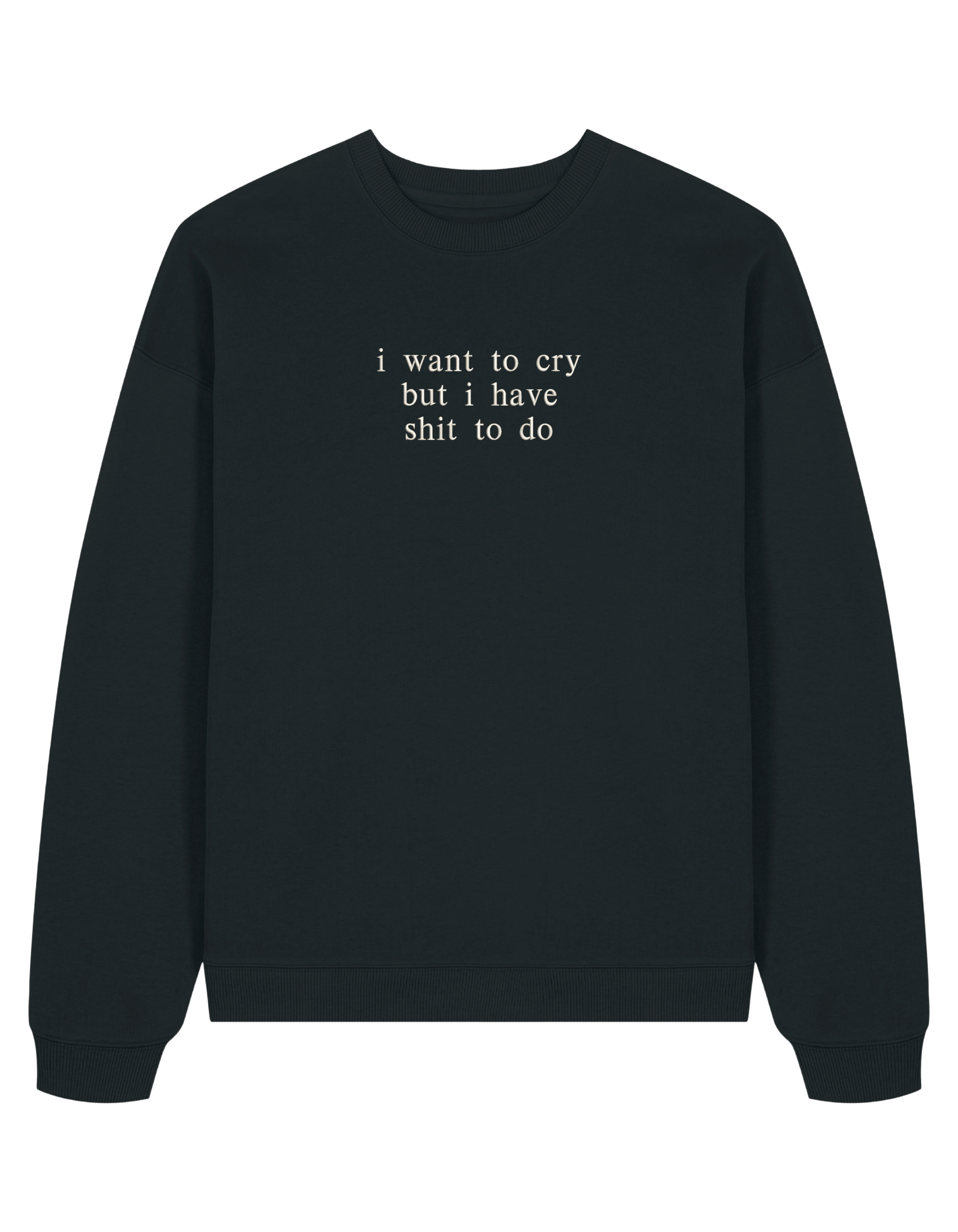I want to cry sweatshirt mesaje