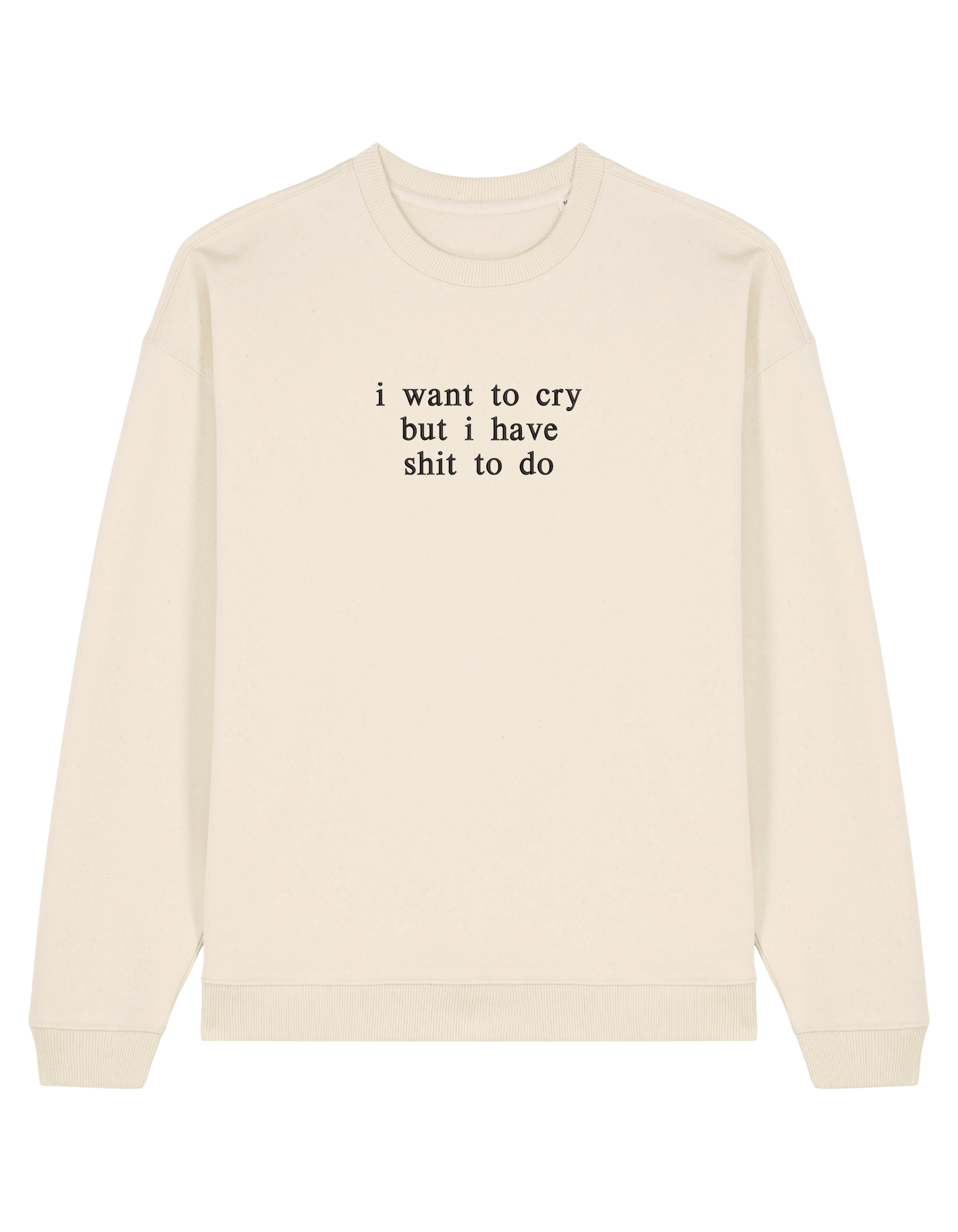 I want to cry sweatshirt mesaje